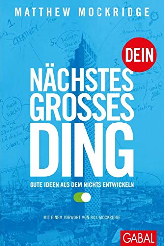Dein nächstes großes Ding: Gute Ideen aus dem Nichts entwickeln (Dein Business)