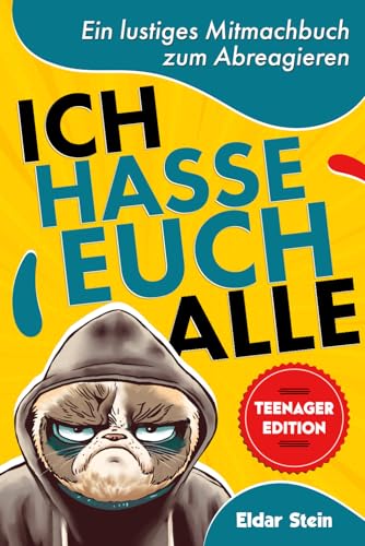 Ich hasse euch alle - Teenager Edition: Ein lustiges Mitmachbuch zum Abreagieren. Das ideale Geschenk für genervte Teens.