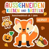 Ausschneidebuch ab 3 Jahre: Herbst - Schneiden, Kleben und Basteln! - Inkl. Scherenführerschein - Das Bastelbuch für Kinder