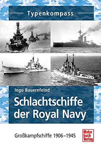 Schlachtschiffe der Royal Navy: Großkampfschiffe 1906-1945 (Typenkompass)