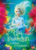 Ella Löwenstein - Ein Fluss der Fantasie: Eine magische Geschichte voller Spannung und Poesie für Kinder ab 8 Jahren (Die Ella-Löwenstein-Reihe, Band 4)