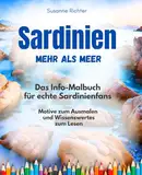 Sardinien - Mehr als Meer: Das Info-Malbuch für echte Sardinienfans. Für Erwachsene und Kinder zum Ausmalen und Informieren.