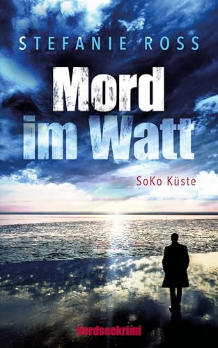 Mord im Watt: SoKo Küste (SoKo Küste (Nordseekrimi, Küstenkrimi) 3)