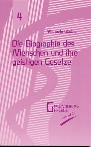 Die Biographie des Menschen und ihre geistigen Gesetze (Gesundheitspflege initiativ: Biographie und Bewusstsein)