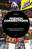 French Connections: Daft Punk, Air, Super Discount & the Birth of French Touch (English Edition)