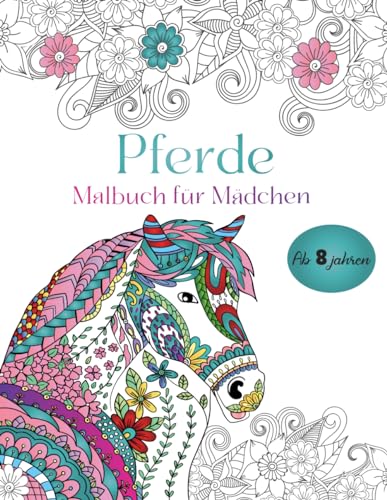 Pferde malbuch für mädchen ab 8 jahren: Wundervolles Malbuch für Mädchen, und Pferdeliebhaber - 50 Wunderschöne Pferdemotive zum Ausmalen | Malen für Mädchen ab 8 Jahren