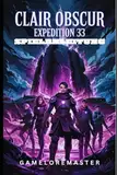 CLAIR OBSCUR EXPEDITION 33 SPIELANLEITUNG: Komplette Komplettlösungen, Kampfstrategien, fortgeschrittene Taktiken und Team-Überlebenstechniken