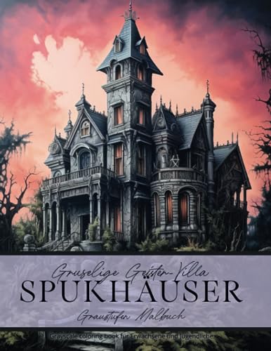 Gruselige Geister Villa Spuk Häuser - Graustufen Malbuch: Greyscale Coloring Book für Erwachsene und Jugendliche