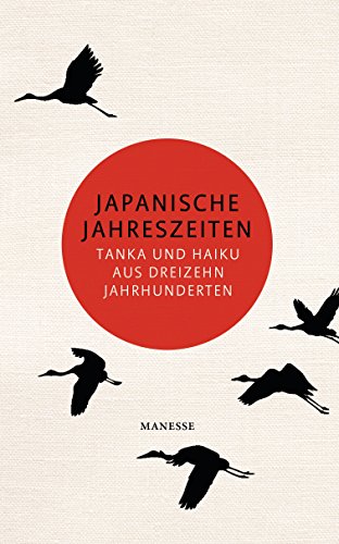 Japanische Jahreszeiten: Tanka und Haiku aus dreizehn Jahrhunderten. Übersetzt und mit einem Nachwort von Gerolf Coudenhove