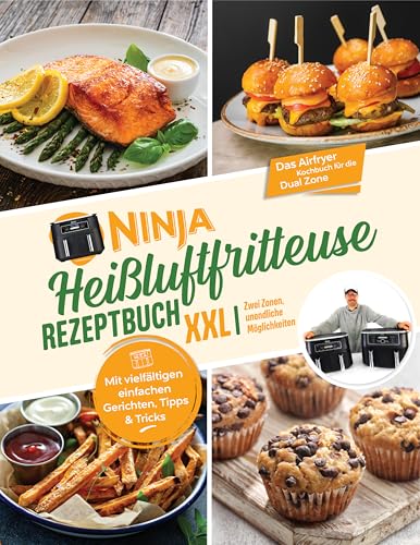 Ninja Heißluftfritteuse Rezeptbuch XXL: Zwei Zonen, unendliche Möglichkeiten - Mit vielfältigen einfachen Gerichten, Tipps & Tricks | Das Airfryer Kochbuch für die Dual Zone