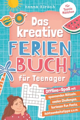Das kreative Ferienbuch für Teenager-Mädchen: Offline-Spaß mit spannenden Rätseln, coolen Challenges, leckeren Rezepten, kuriosen Fun Facts, Achtsamkeitstipps u. v. m. Für Teenie-Mädchen ab 10 Jahren.