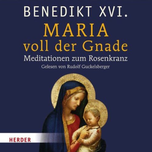 Maria voll der Gnade: Meditationen zum Rosenkranz