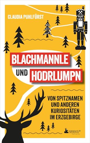 Blachmannle und Hodrlumpn - Das Erzgebirge-Buch: Von Spitznamen und anderen Kuriositäten im Erzgebirge