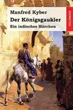 Der Königsgaukler: Ein indisches Märchen
