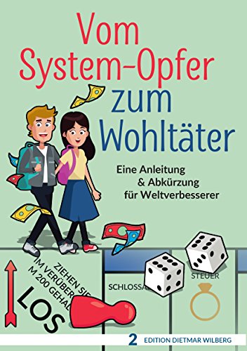 Vom System-Opfer zum Wohltäter: Eine Anleitung & Abkürzung für Weltverbesserer