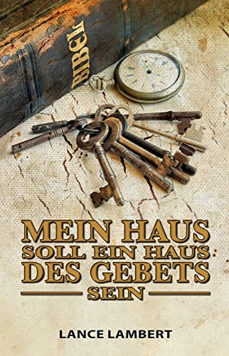 Mein Haus soll ein Haus des Gebets sein: Lektionen aus der Schule des Gebets