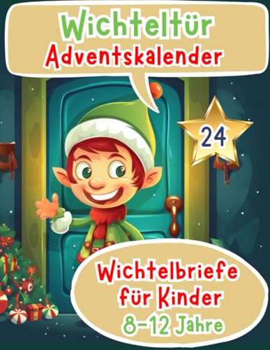 Wichteltür Adventskalender 2023: Wichteltür Adventskalender 2023 Farbige & magische Wichtelbriefe für Kinder ab 8-12 Jahren - Wichtelbriefe für die ... (wichtel zubehör weihnachten buch, Band 3)