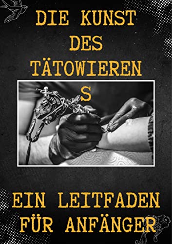 Die Kunst des Tätowierens Ein Leitfaden für Anfänger