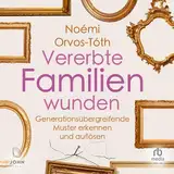 Vererbte Familienwunden: Generationsübergreifende Muster erkennen und auflösen