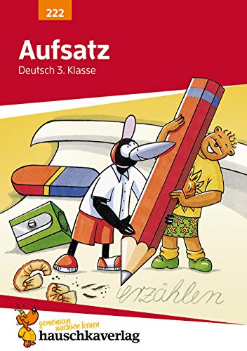 Deutsch 3. Klasse Übungsheft - Aufsatz: Bildergeschichten, Vorgangsbeschreibung, Erlebniserzählung, Sachtext. Wie im Unterricht: Erklärungen mit Übungen und Lösungen