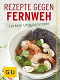 Rezepte gegen Fernweh: Leckere Urlaubsrezepte (GU Themenkochbuch)