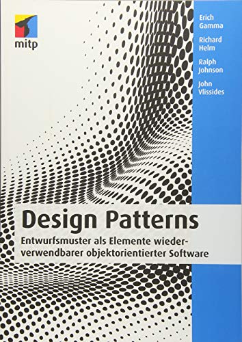 Design Patterns: Entwurfsmuster als Elemente wiederverwendbarer objektorientierter Software (mitp Professional)