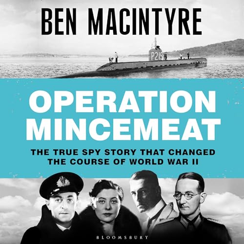 Operation Mincemeat: The True Spy Story that Changed the Course of World War II