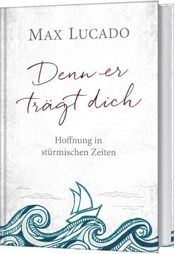 Denn er trägt dich: Hoffnung in stürmischen Zeiten