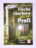 Fische räuchern wie ein Profi: Technik - Tipps - Rezepte