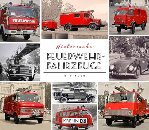 Historische Feuerwehrfahrzeuge bis 1980: In Österreich im Einsatz (Die Mopeten)