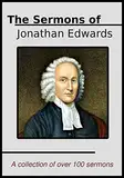 The Sermons of Jonathan Edwards: A Collection of Over One Hundred of His Best Sermons (English Edition)
