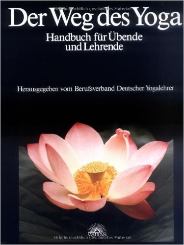 Der Weg des Yoga. Handbuch für Übende und Lehrende von Berufsverband Deutscher Yogalehrer (Hrsg.) ( 10. Oktober 2007 )