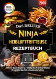 Das Deluxe Ninja Heißluftfritteuse Rezeptbuch: 205 Airfryer-Gerichte für jeden Tag - Vielfältige Ideen für köstliche Mahlzeiten. Mit praktischen Tipps, Tricks und inspirierende Farbfotos