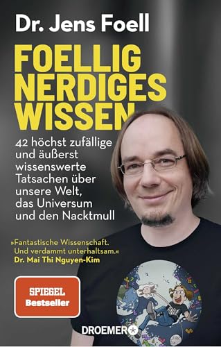 Foellig nerdiges Wissen: 42 höchst zufällige und äußerst wissenswerte Tatsachen über unsere Welt, das Universum und den Nacktmull | »Verdammt unterhaltsam.« Mai Thi Nguyen-Kim