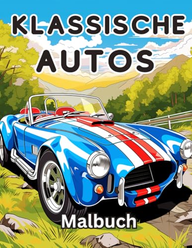 Klassische Autos Malbuch vol.2: Eine Sammlung Vintage & Classic Cars | Entspannung Malvorlagen für Kinder, Kleinkinder, Teenager Erwachsene, Jungen und Autoliebhaber