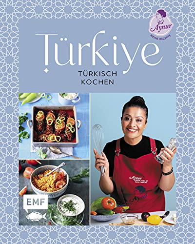 Türkiye – Türkisch kochen: 60 Lieblingsrezepte von YouTube-Star Aynur Sahin (Meinerezepte): Icli Köfte, Adıyaman Besni Tavası, Künefe und mehr