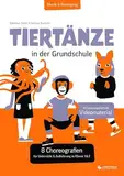Tiertänze in der Grundschule: 8 Choreografien für Unterricht & Aufführung für Klasse 1 und 2