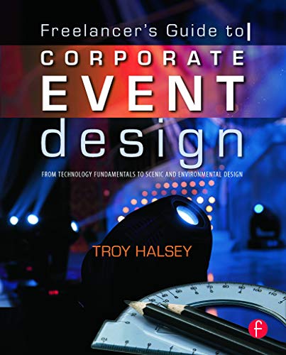 Freelancer's Guide to Corporate Event Design: From Technology Fundamentals to Scenic and Environmental Design