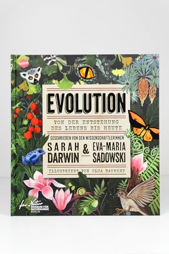 EVOLUTION. Von der Entstehung des Lebens bis heute: Ein Sachbuch geschrieben von Charles Darwins Ururenkelin Sarah Darwin und Eva-Maria Sadowski für Kinder ab 10 Jahren