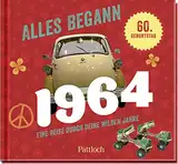 Alles begann 1964: Eine Reise durch deine wilden Jahre | Jahrgang 1964: Nostalgisches Geschenk zum 60. Geburtstag – wecke Erinnerungen! (Retro Jahrgangsbücher)