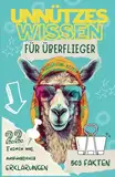 Unnützes Wissen: Für Kinder & Teenager I 503 lustige, spannende und skurrile Fakten aus aller Welt I 22 Themengebiete - Von erstaunliche Technik bis zu Wunder der Medizin