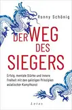 Der Weg des Siegers: Erfolg, mentale Stärke und innere Freiheit mit den geistigen Prinzipien asiatischer Kampfkunst