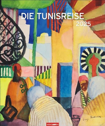 Die Tunisreise Edition Kalender 2025: Aquarelle und Ölbilder von Paul Klee und August Macke in einem großen Wandkalender. Kunstkalender Großformat 46 x 55 cm (Kunst Edition Weingarten)