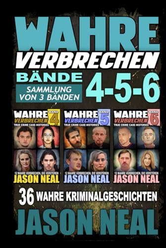 Wahre Verbrechen: Bände 4-5-6 (True Crime Case Histories) - Sammlung von 3 Bänden: 36 wahre Verbrechen, die verstören (German Edition)