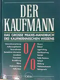 Der Kaufmann. Das große Praxis- Handbuch des kaufmännischen Wissens