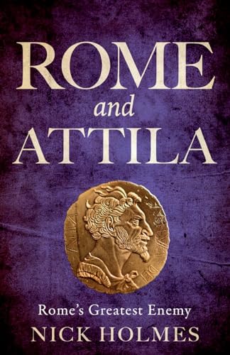 Rome and Attila: Rome's Greatest Enemy (The Fall of the Roman Empire, Band 3)