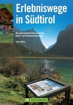 Erlebniswege Südtirol: Die schönsten Naturlehrpfade, Kultur- und Themenwanderungen
