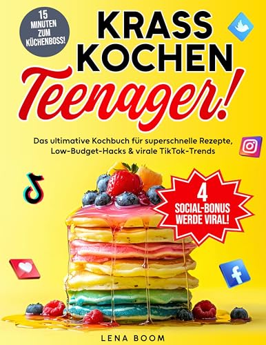 Krass Kochen, Teenager!: Das ultimative Kochbuch für superschnelle Rezepte, Low-Budget-Hacks & virale TikTok-Trends – rocke deine Küche in nur 15 Minuten!