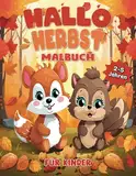 Hallo Herbst Malbuch Für Kinder Von 2-5 Jahren: Über 50 große, schöne und einfache Herbst-Malvorlagen für Kleinkinder und Vorschulkinder | Kürbisse, ... Reh und viele mehr, für Jungen und Mädchen.