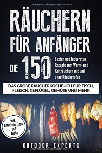 Räuchern für Anfänger: Die 150 besten und leckersten Rezepte zum Warm- und Kalträuchern mit und ohne Räucherofen. Das große Räucherkochbuch für ... mehr. Inkl. hilfreiche Tipps und Tricks